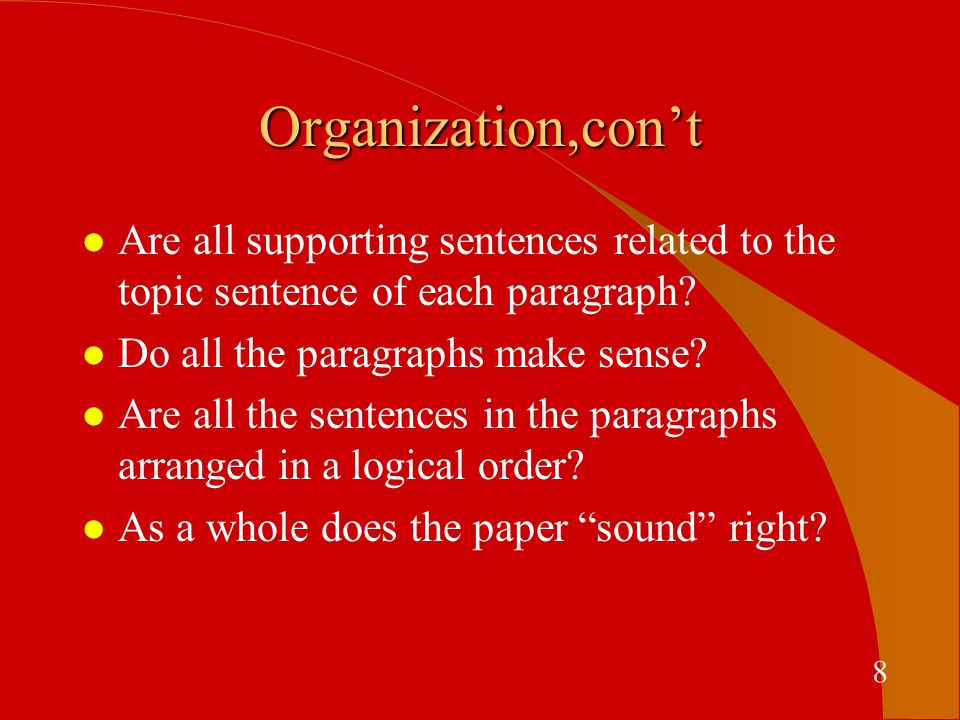 Organization,con’t l Are all supporting sentences related to the topic sentence of each paragraph.