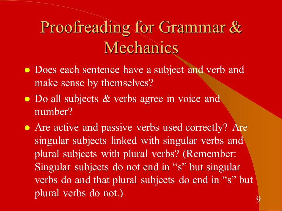 Proofreading for Grammar & Mechanics l Does each sentence have a subject and verb and make sense by themselves.