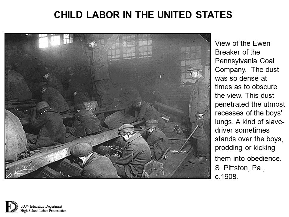 UAW Education Department High School Labor Presentation CHILD LABOR IN THE UNITED STATES View of the Ewen Breaker of the Pennsylvania Coal Company.