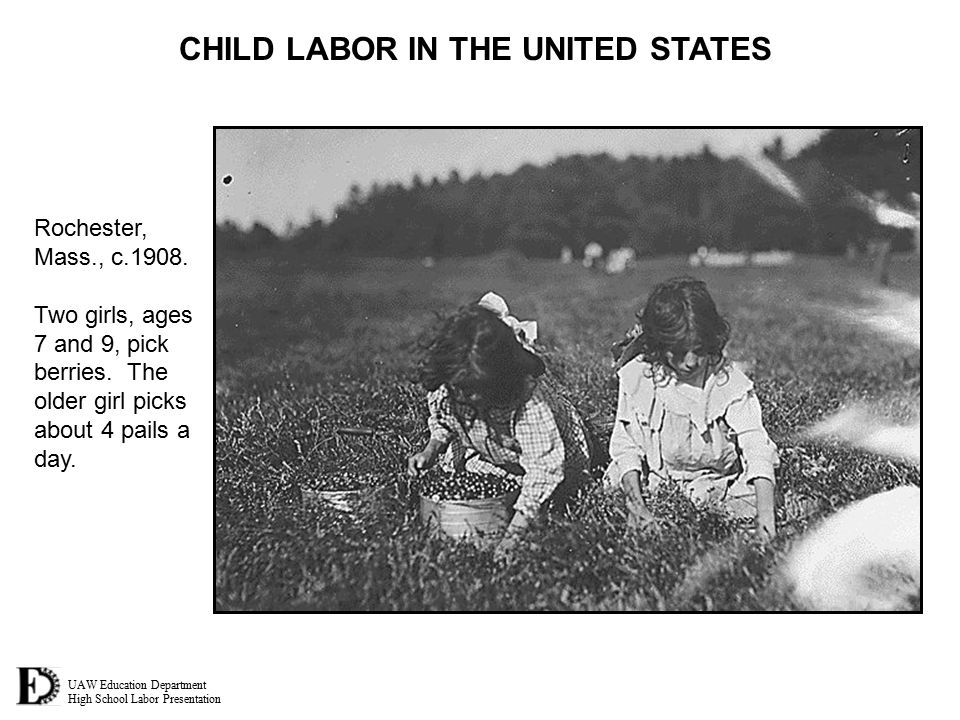 UAW Education Department High School Labor Presentation CHILD LABOR IN THE UNITED STATES Rochester, Mass., c.1908.