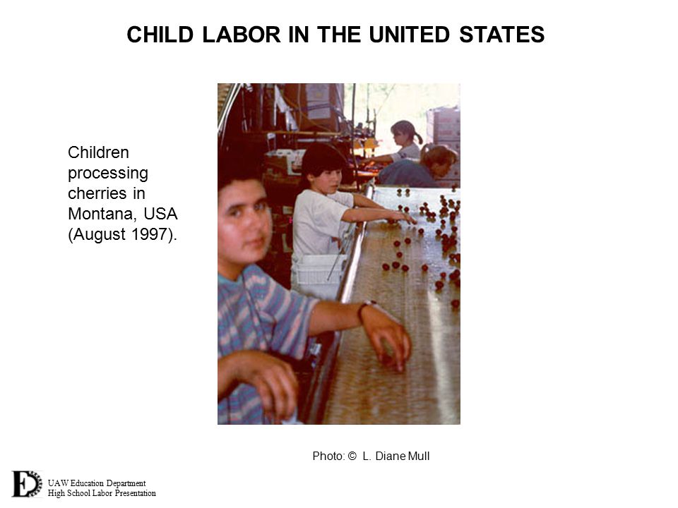 UAW Education Department High School Labor Presentation CHILD LABOR IN THE UNITED STATES Photo: © L.