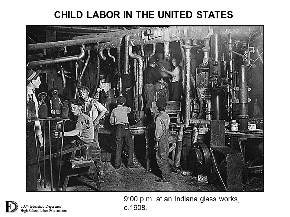 UAW Education Department High School Labor Presentation CHILD LABOR IN THE UNITED STATES 9:00 p.m.