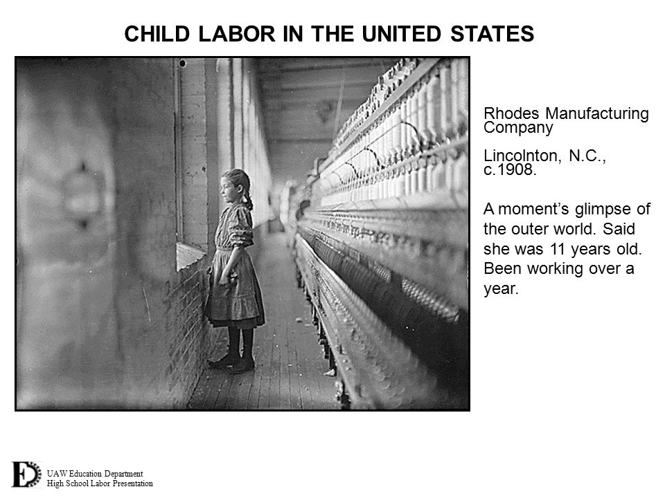 UAW Education Department High School Labor Presentation CHILD LABOR IN THE UNITED STATES Rhodes Manufacturing Company Lincolnton, N.C., c.1908.