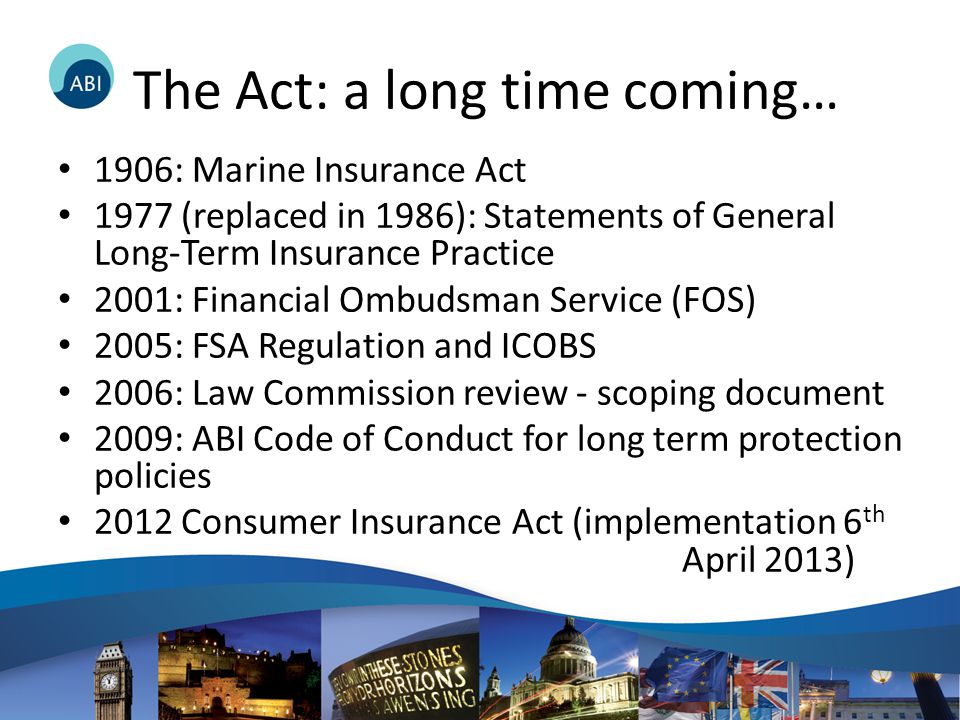 The ABI and the Consumer Insurance (Disclosure and Representations) Act 2012  Judith Crawford Association of British Insurers. - ppt download