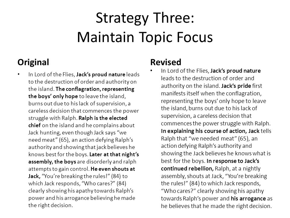 Strategy Three: Maintain Topic Focus Original In Lord of the Flies, Jack’s proud nature leads to the destruction of order and authority on the island.