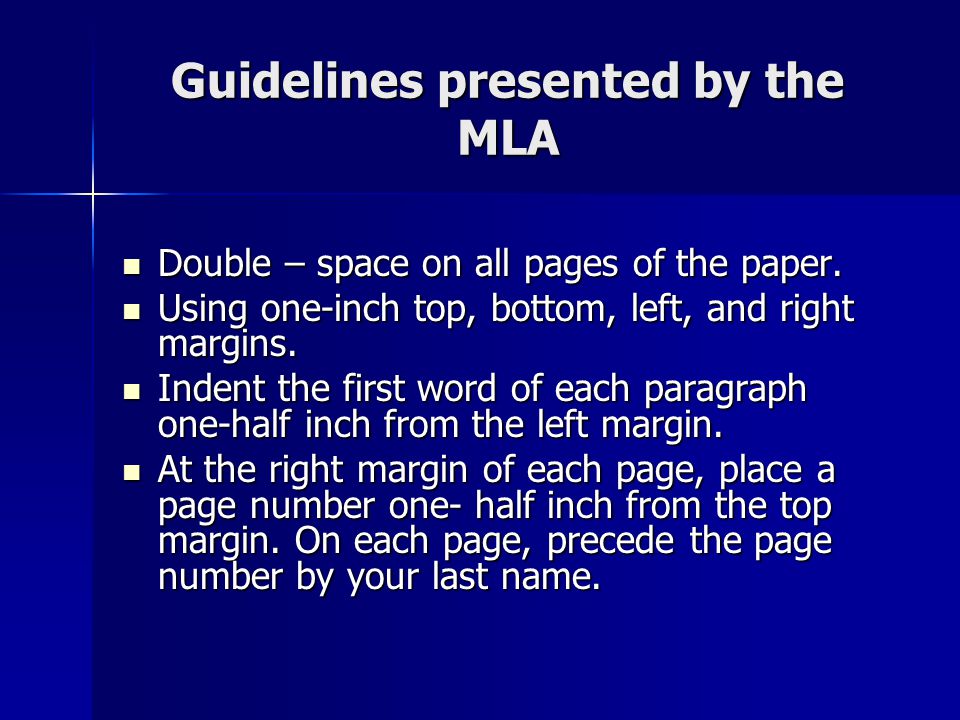 Guidelines presented by the MLA Double – space on all pages of the paper.