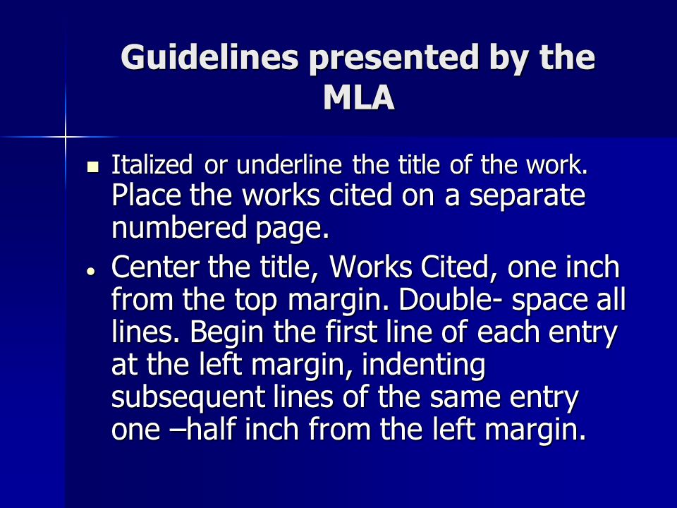Guidelines presented by the MLA Italized or underline the title of the work.