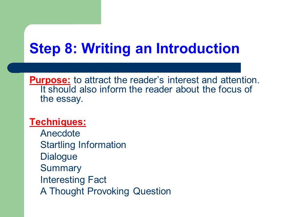 Step 8: Writing an Introduction Purpose: to attract the reader’s interest and attention.