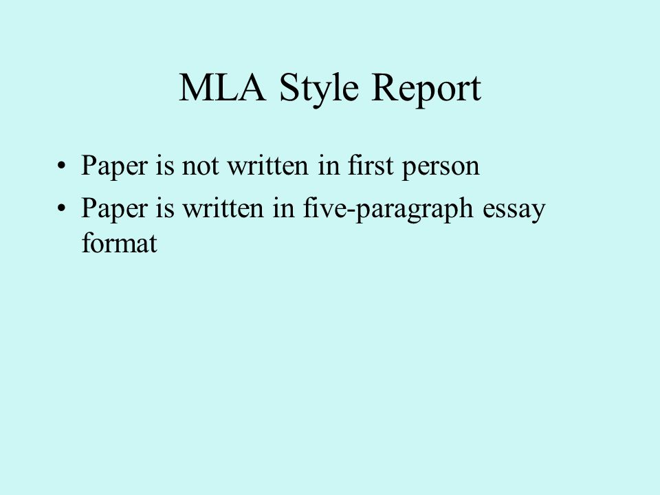 MLA Style Report Paper is not written in first person Paper is written in five-paragraph essay format