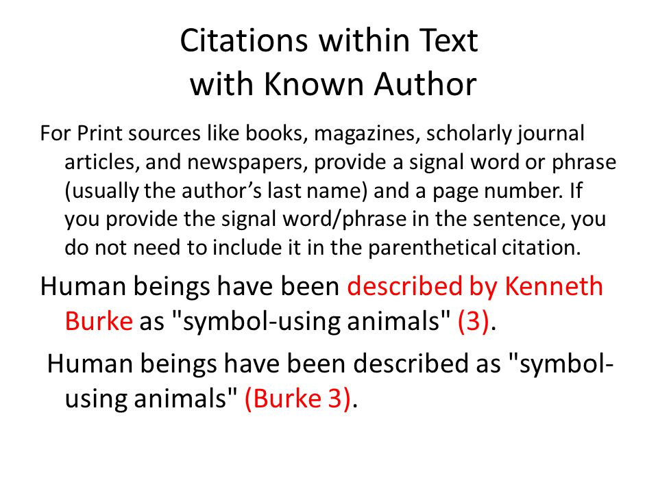 Citations within Text with Known Author For Print sources like books, magazines, scholarly journal articles, and newspapers, provide a signal word or phrase (usually the author’s last name) and a page number.