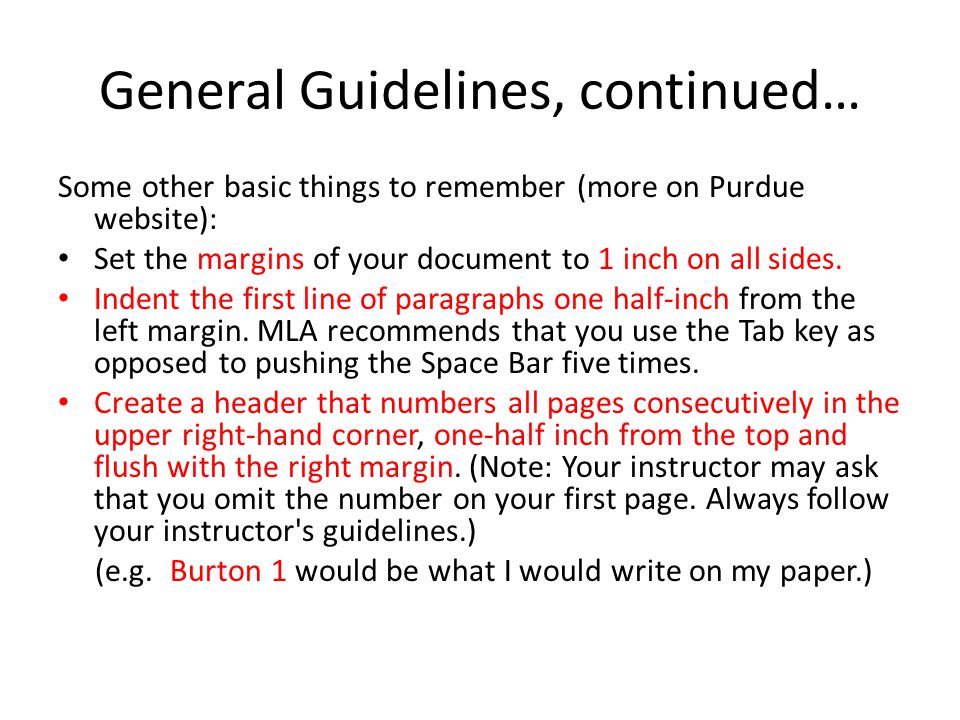 General Guidelines, continued… Some other basic things to remember (more on Purdue website): Set the margins of your document to 1 inch on all sides.