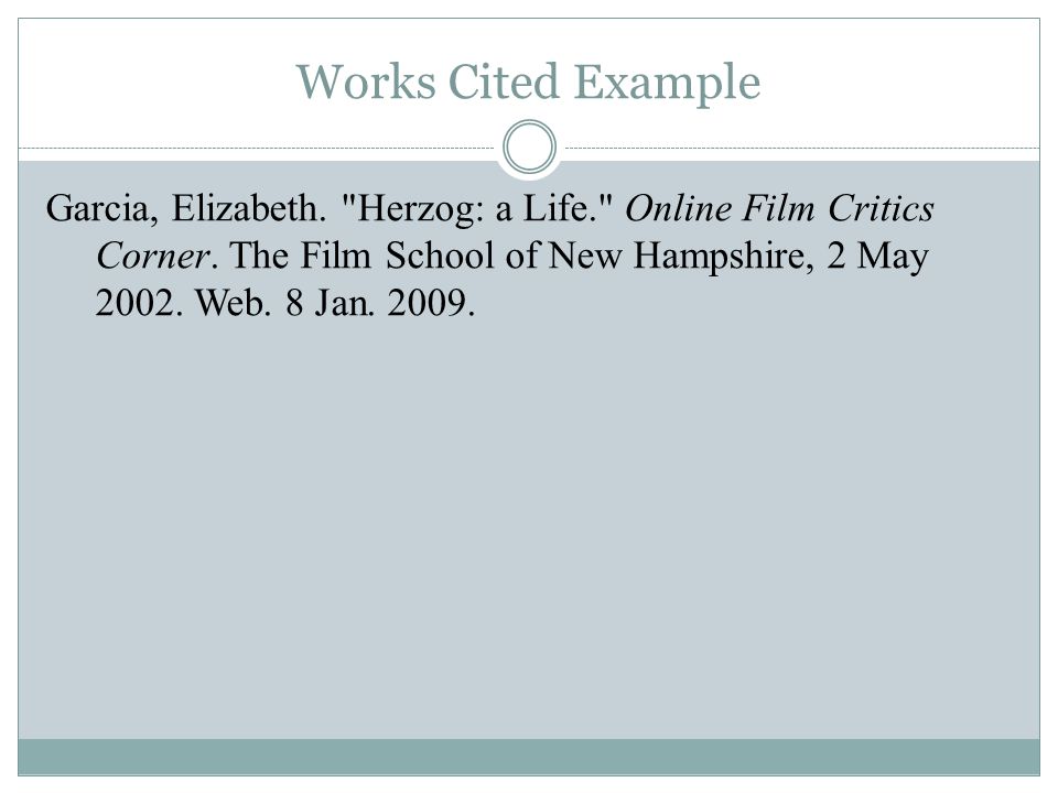 Works Cited Example Garcia, Elizabeth. Herzog: a Life. Online Film Critics Corner.