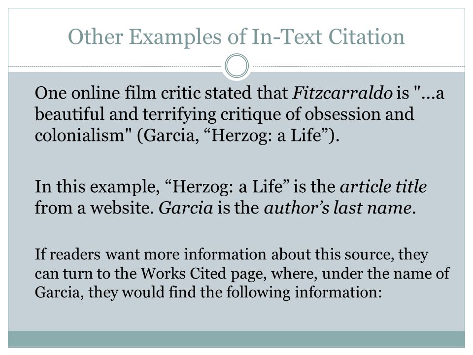 Other Examples of In-Text Citation One online film critic stated that Fitzcarraldo is ...a beautiful and terrifying critique of obsession and colonialism (Garcia, Herzog: a Life ).