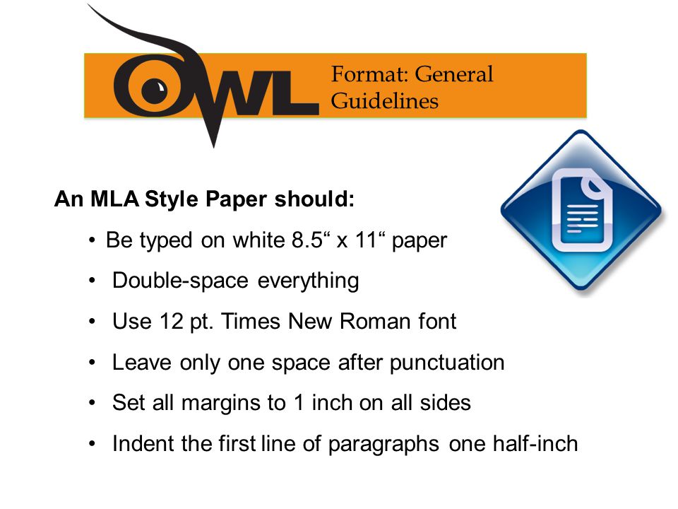 An MLA Style Paper should: Be typed on white 8.5 x 11 paper Double-space everything Use 12 pt.