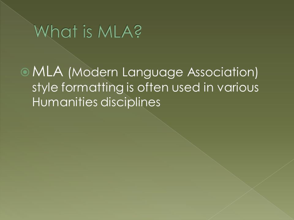  MLA (Modern Language Association) style formatting is often used in various Humanities disciplines