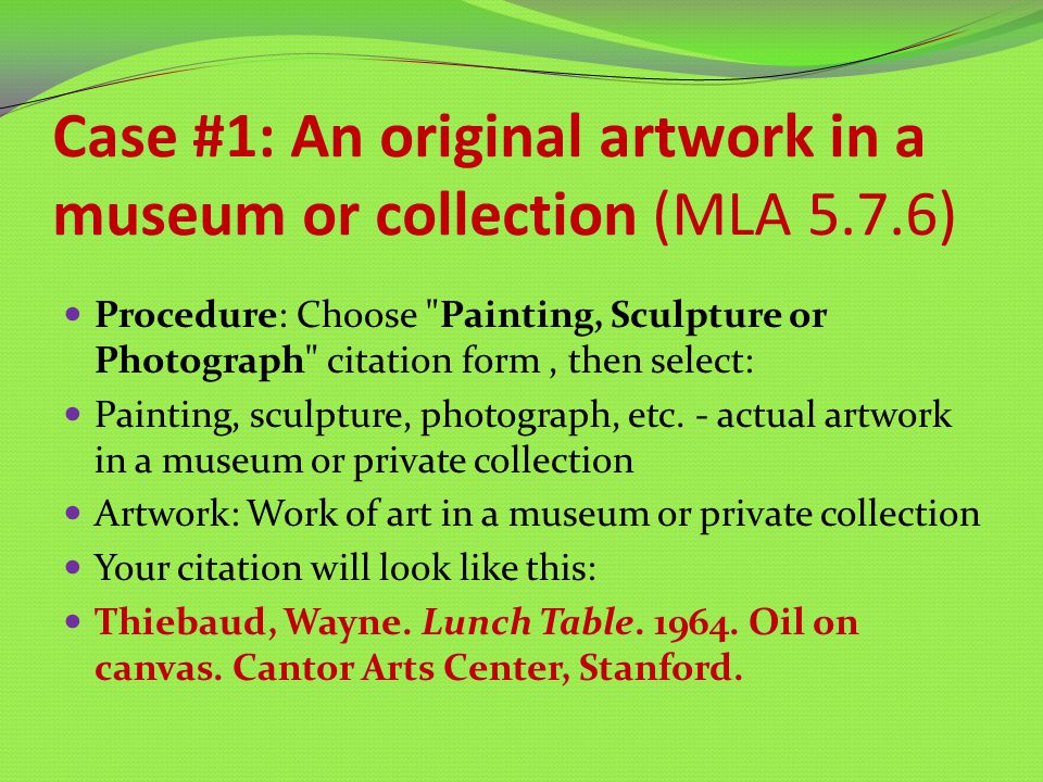 Case #1: An original artwork in a museum or collection (MLA 5.7.6)  Procedure: Choose "Painting, Sculpture or Photograph" citation form, then  select: Painting, - ppt download