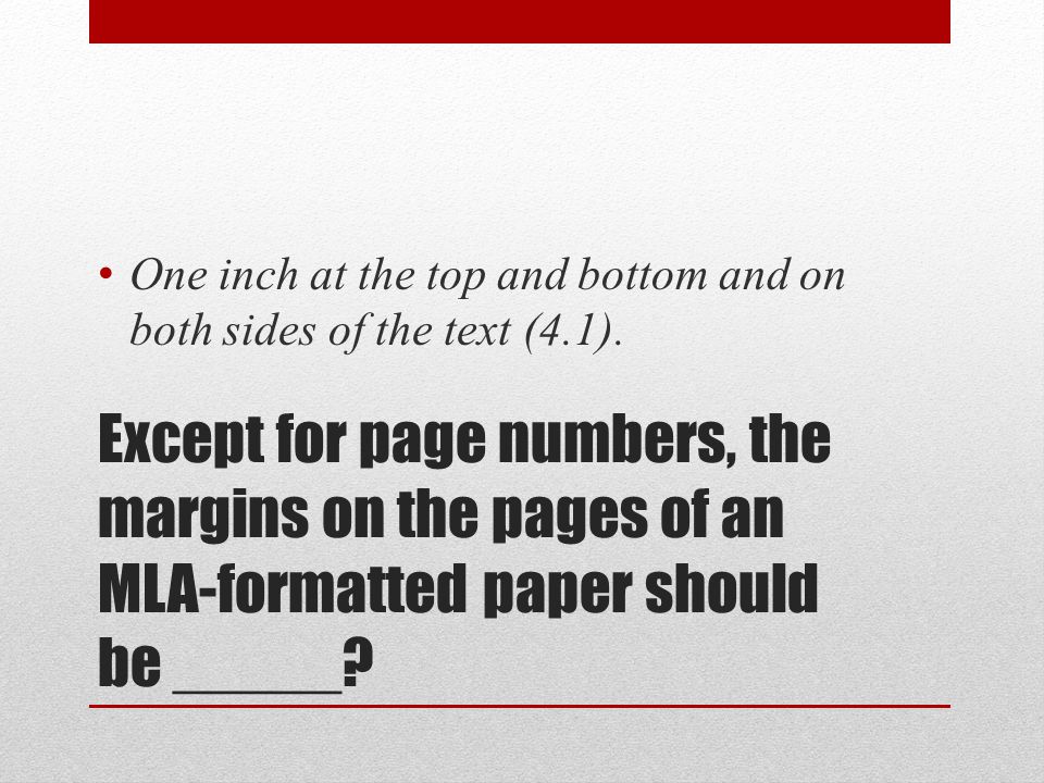 Except for page numbers, the margins on the pages of an MLA-formatted paper should be _____.
