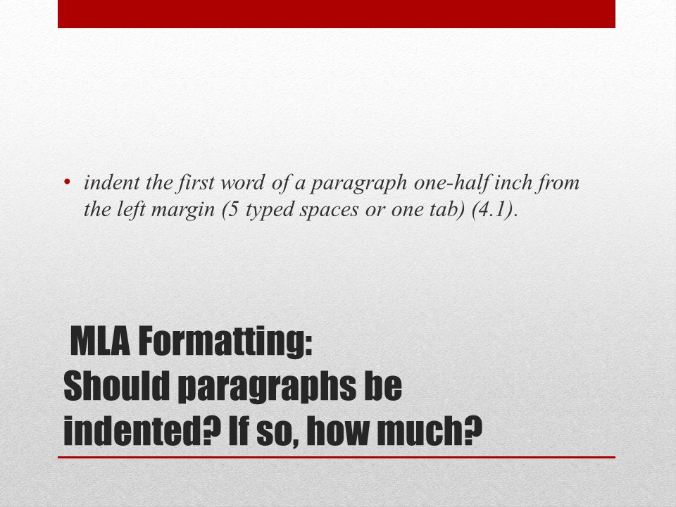 MLA Formatting: Should paragraphs be indented. If so, how much.