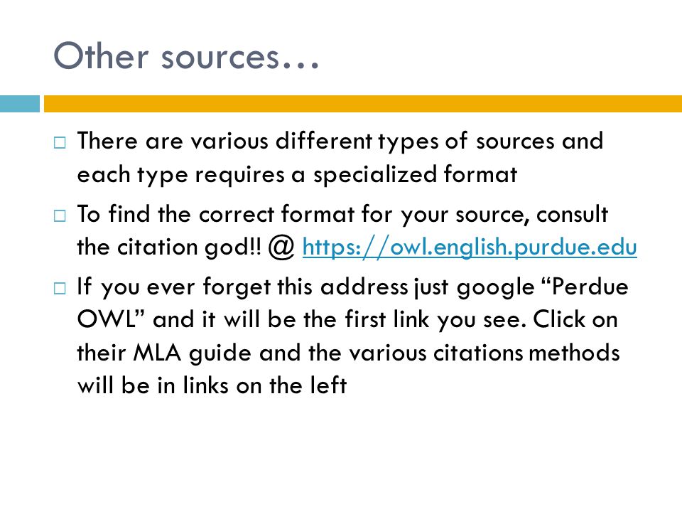 Other sources…  There are various different types of sources and each type requires a specialized format  To find the correct format for your source, consult the citation god!.