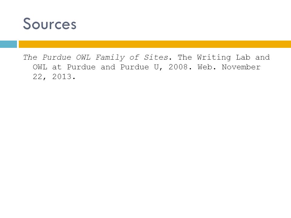 Sources The Purdue OWL Family of Sites. The Writing Lab and OWL at Purdue and Purdue U,