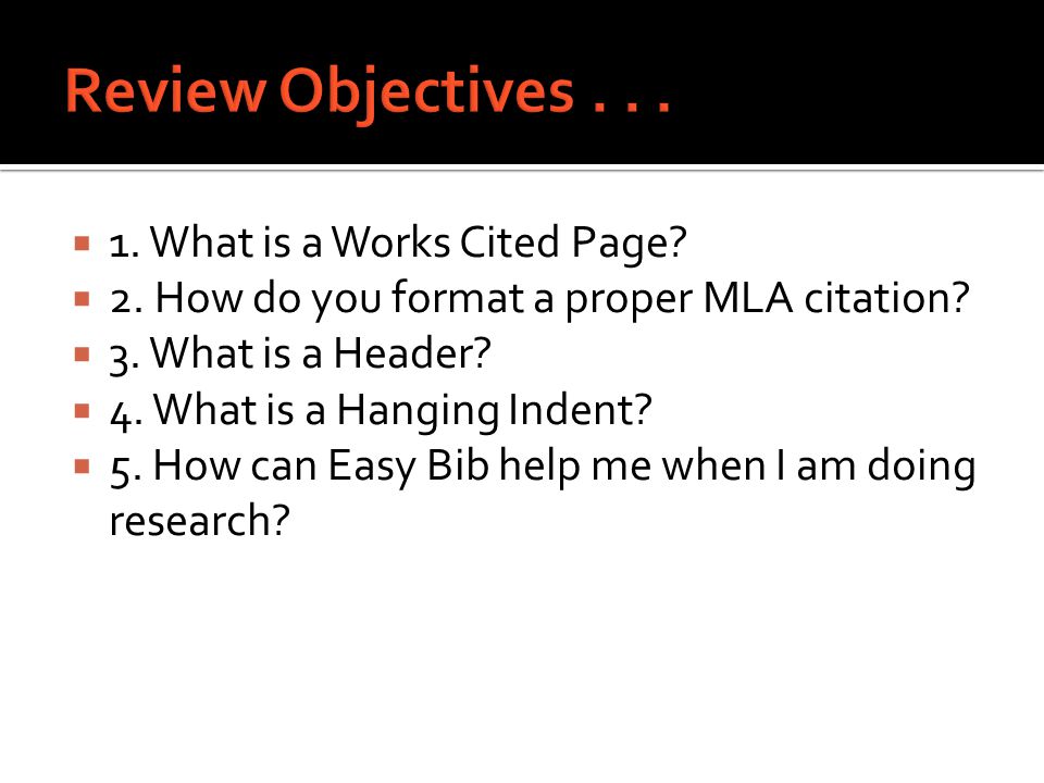  1. What is a Works Cited Page.  2. How do you format a proper MLA citation.