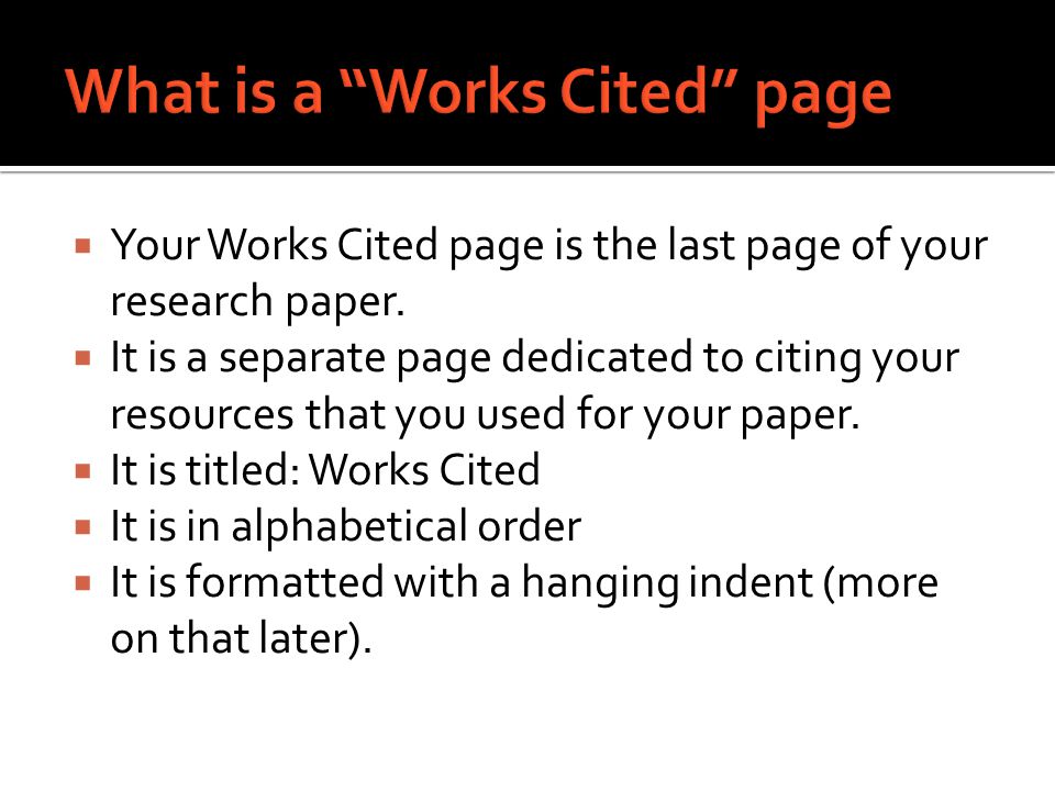  Your Works Cited page is the last page of your research paper.