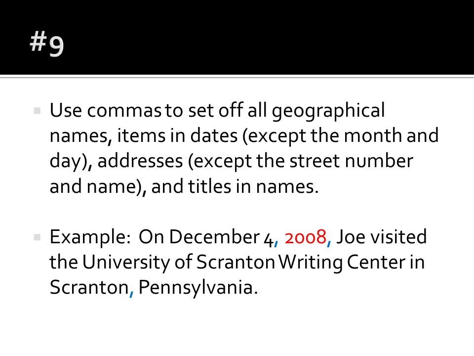  Use commas to set off all geographical names, items in dates (except the month and day), addresses (except the street number and name), and titles in names.