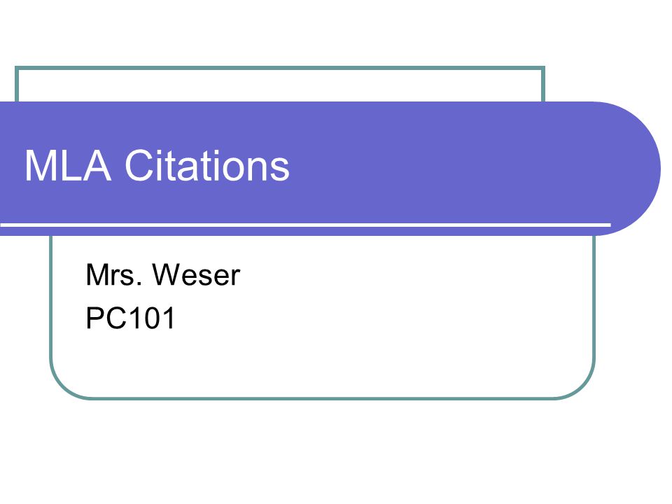 MLA Citations Mrs. Weser PC101