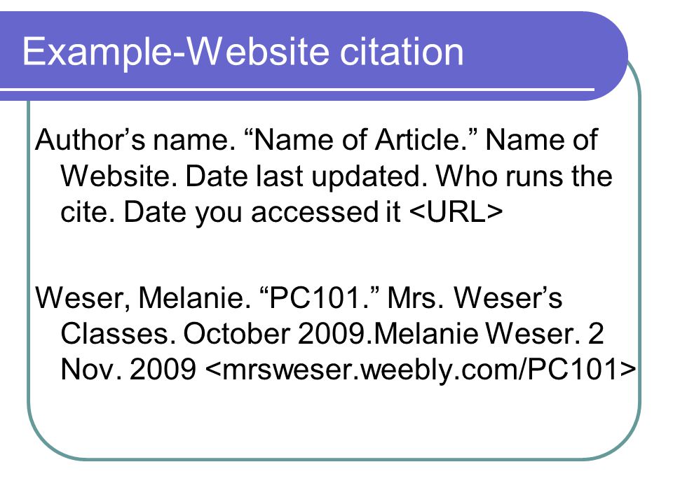 Example-Website citation Author’s name. Name of Article. Name of Website.