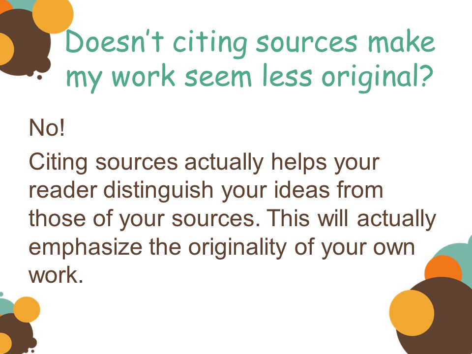 Doesn’t citing sources make my work seem less original.