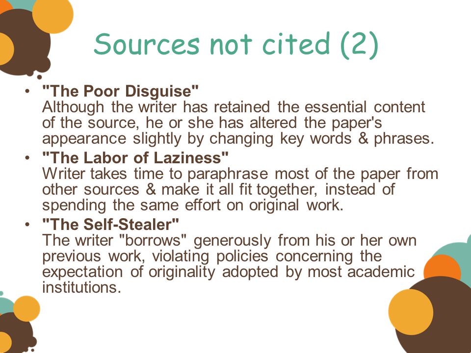 Sources not cited (2) The Poor Disguise Although the writer has retained the essential content of the source, he or she has altered the paper s appearance slightly by changing key words & phrases.