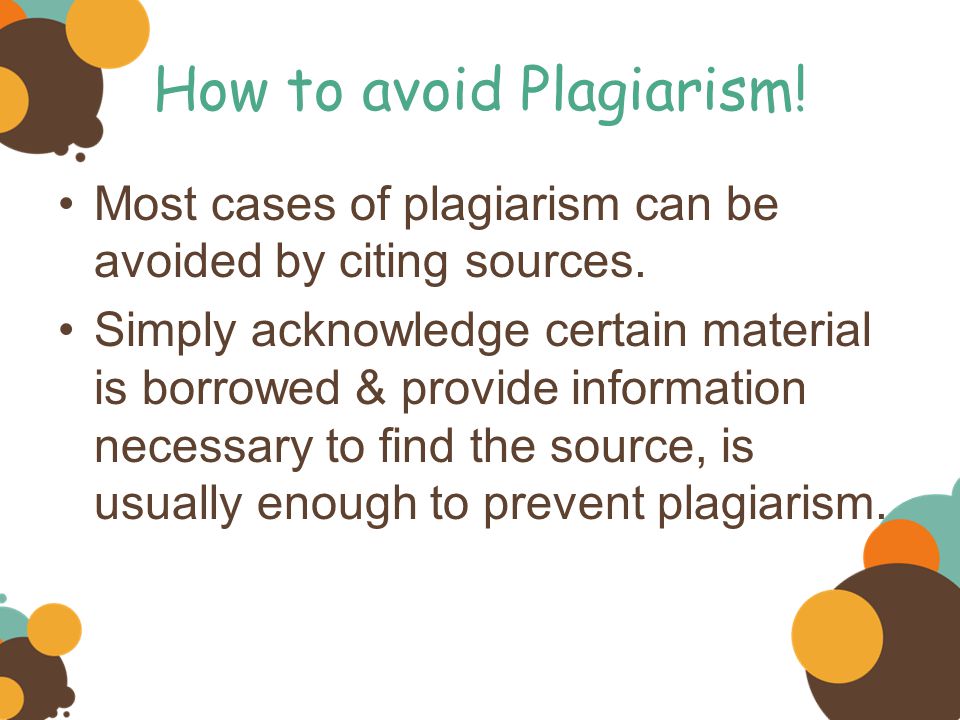 How to avoid Plagiarism. Most cases of plagiarism can be avoided by citing sources.