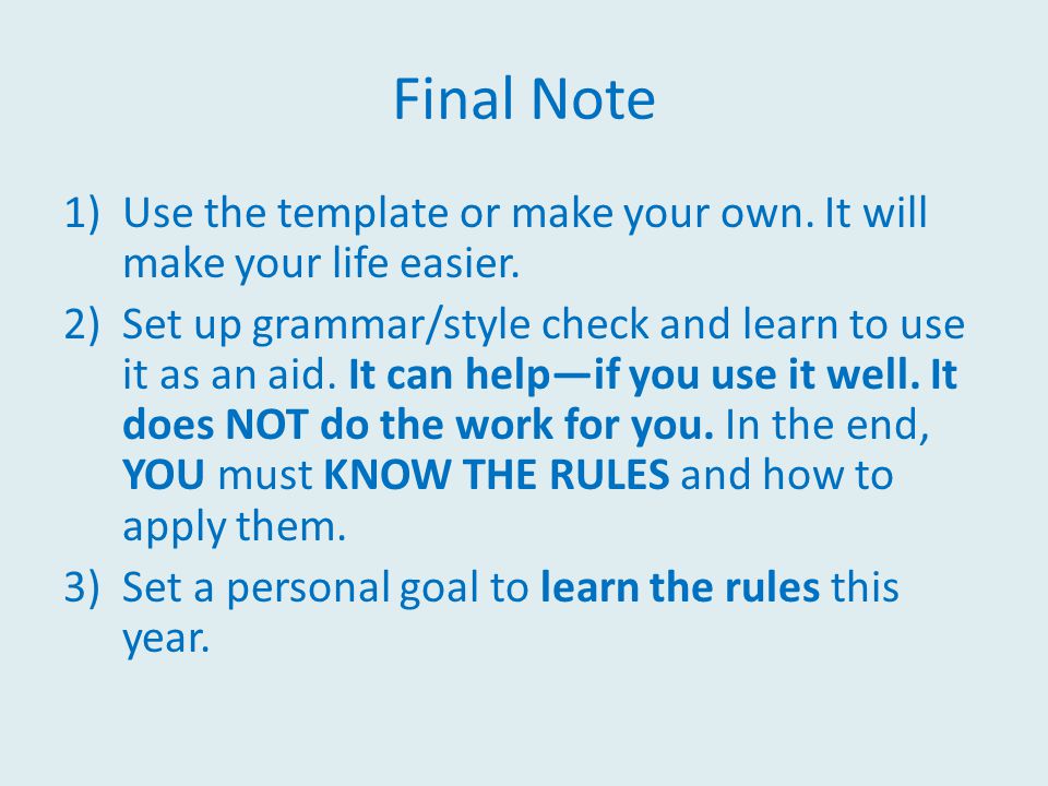 Final Note 1)Use the template or make your own. It will make your life easier.