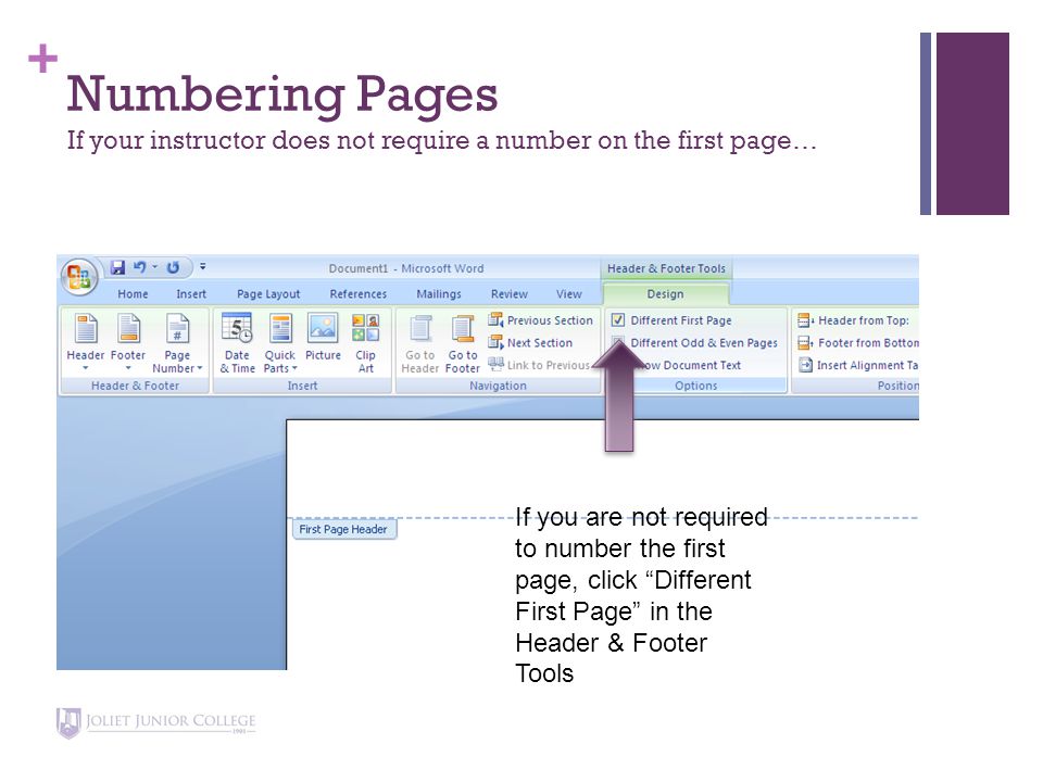 + Numbering Pages If your instructor does not require a number on the first page… If you are not required to number the first page, click Different First Page in the Header & Footer Tools