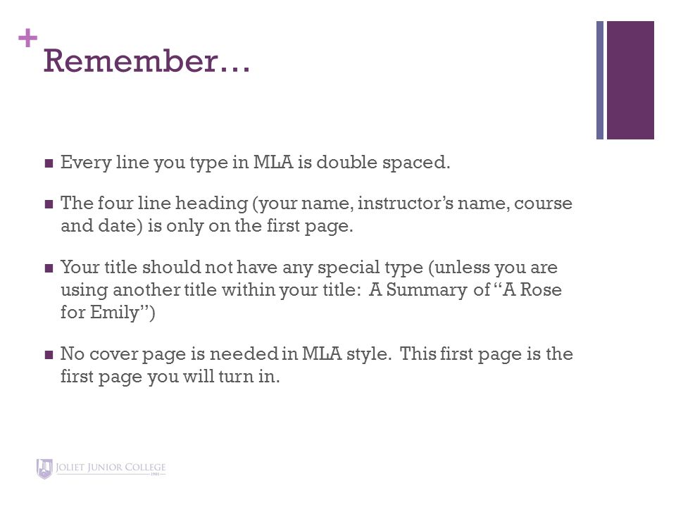 + Remember… Every line you type in MLA is double spaced.