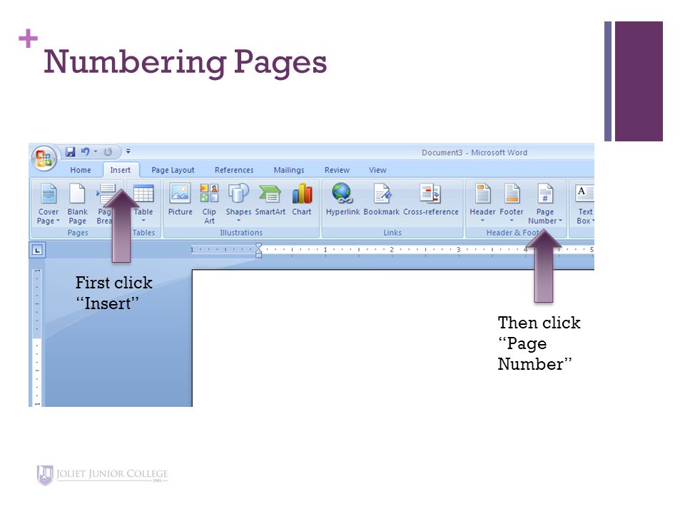 + Numbering Pages First click Insert Then click Page Number