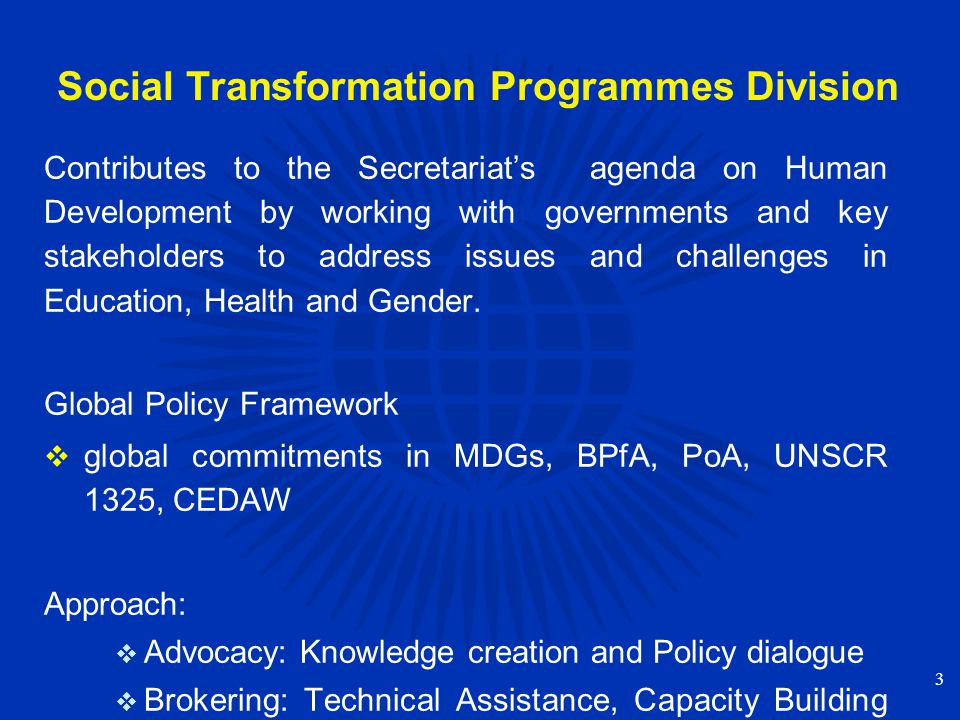 Social Transformation Programmes Division Contributes to the Secretariat’s agenda on Human Development by working with governments and key stakeholders to address issues and challenges in Education, Health and Gender.