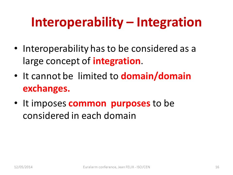 Interoperability – Integration Interoperability has to be considered as a large concept of integration.