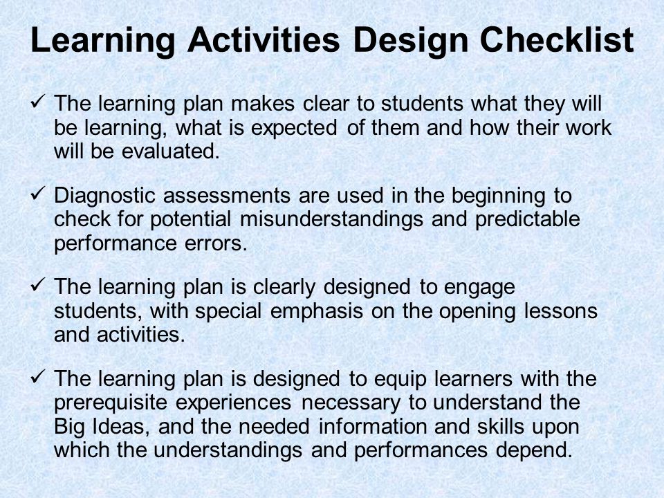 Learning Activities Design Checklist The learning plan makes clear to students what they will be learning, what is expected of them and how their work will be evaluated.