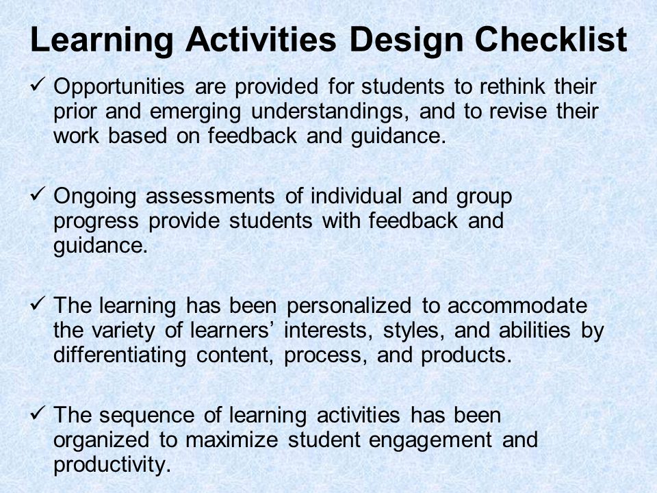 Learning Activities Design Checklist Opportunities are provided for students to rethink their prior and emerging understandings, and to revise their work based on feedback and guidance.
