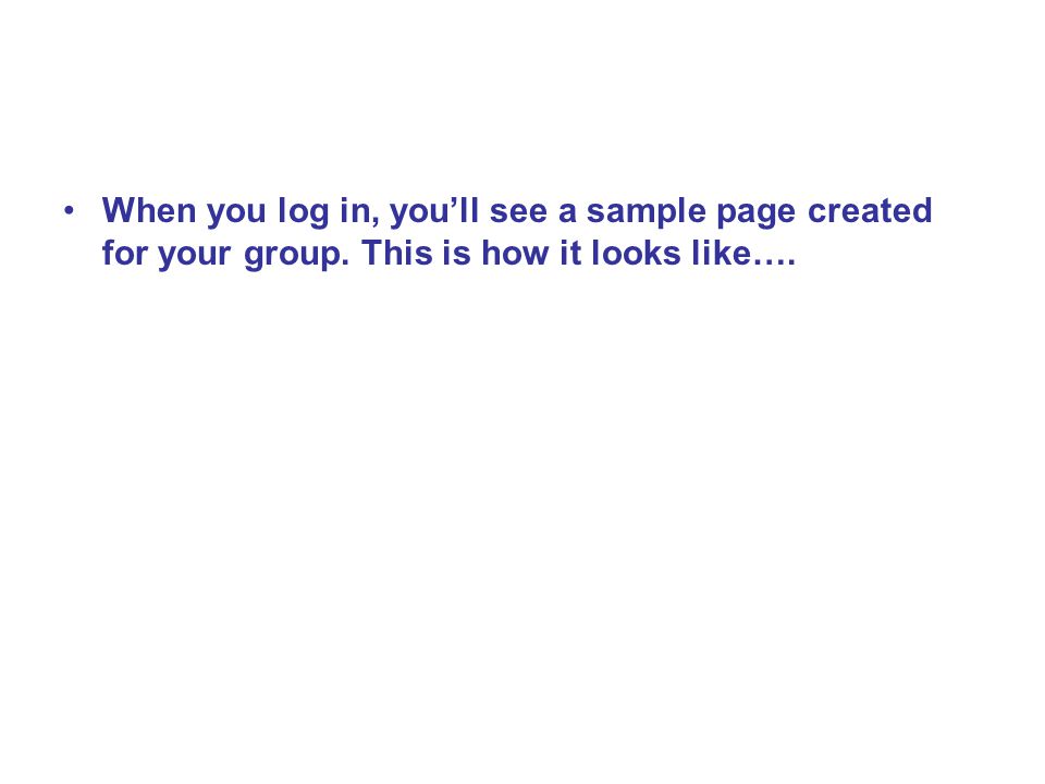 When you log in, you’ll see a sample page created for your group. This is how it looks like….