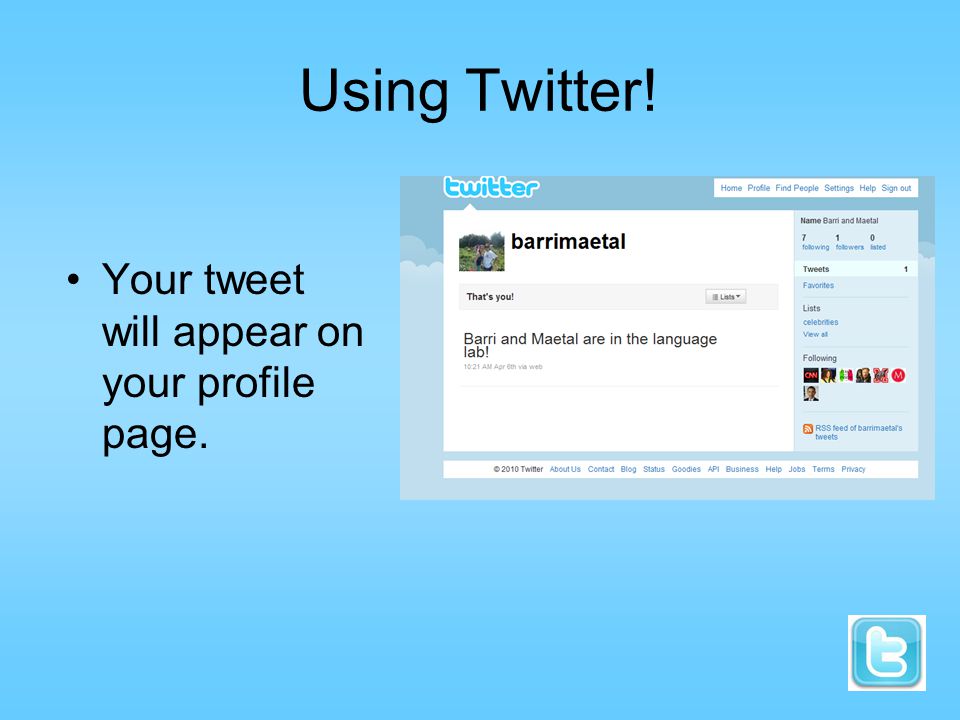 Using Twitter! Your tweet will appear on your profile page.