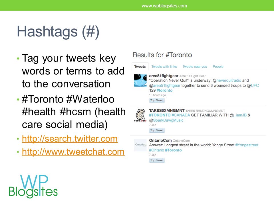Hashtags (#) Tag your tweets key words or terms to add to the conversation #Toronto #Waterloo #health #hcsm (health care social media)