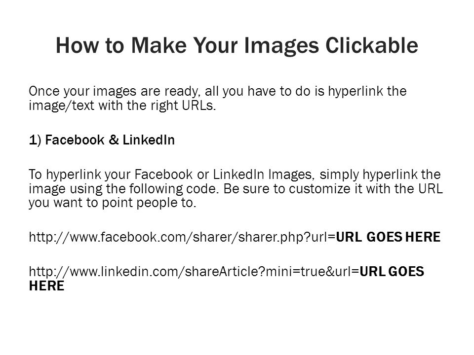 How to Make Your Images Clickable Once your images are ready, all you have to do is hyperlink the image/text with the right URLs.
