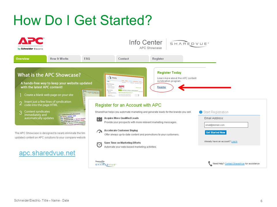 Schneider Electric 6 - Title – Name - Date How Do I Get Started apc.sharedvue.net