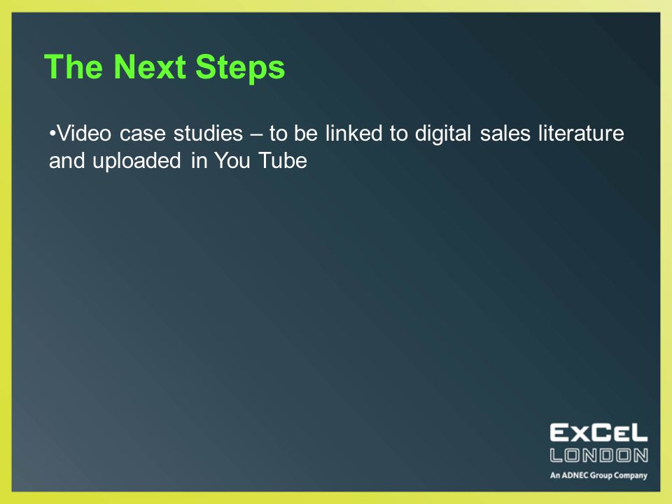 The Next Steps Video case studies – to be linked to digital sales literature and uploaded in You Tube