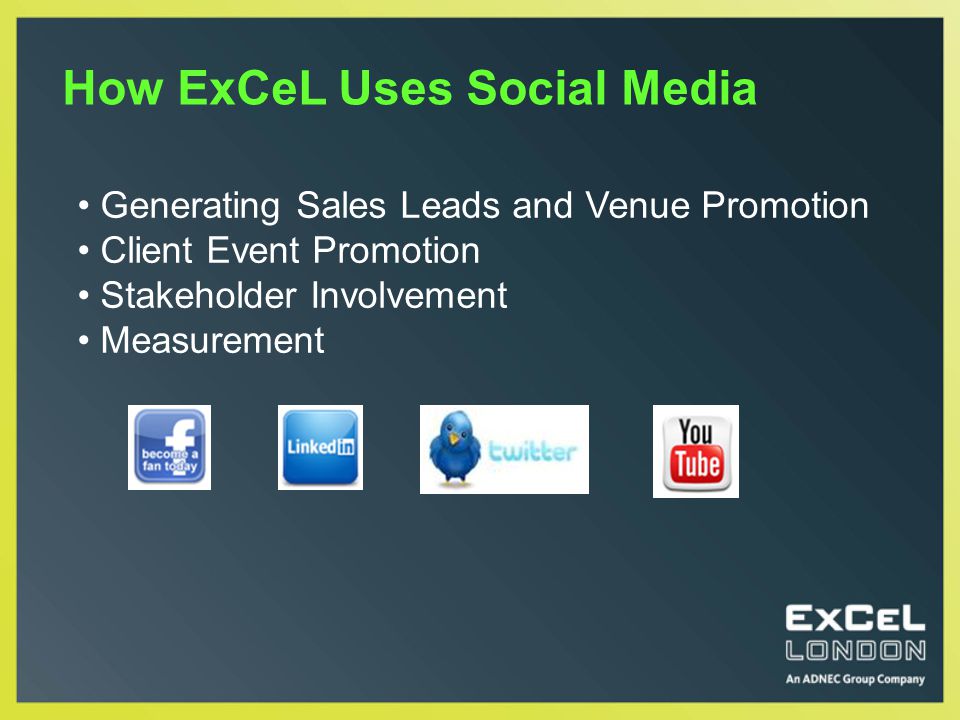 How ExCeL Uses Social Media Generating Sales Leads and Venue Promotion Client Event Promotion Stakeholder Involvement Measurement