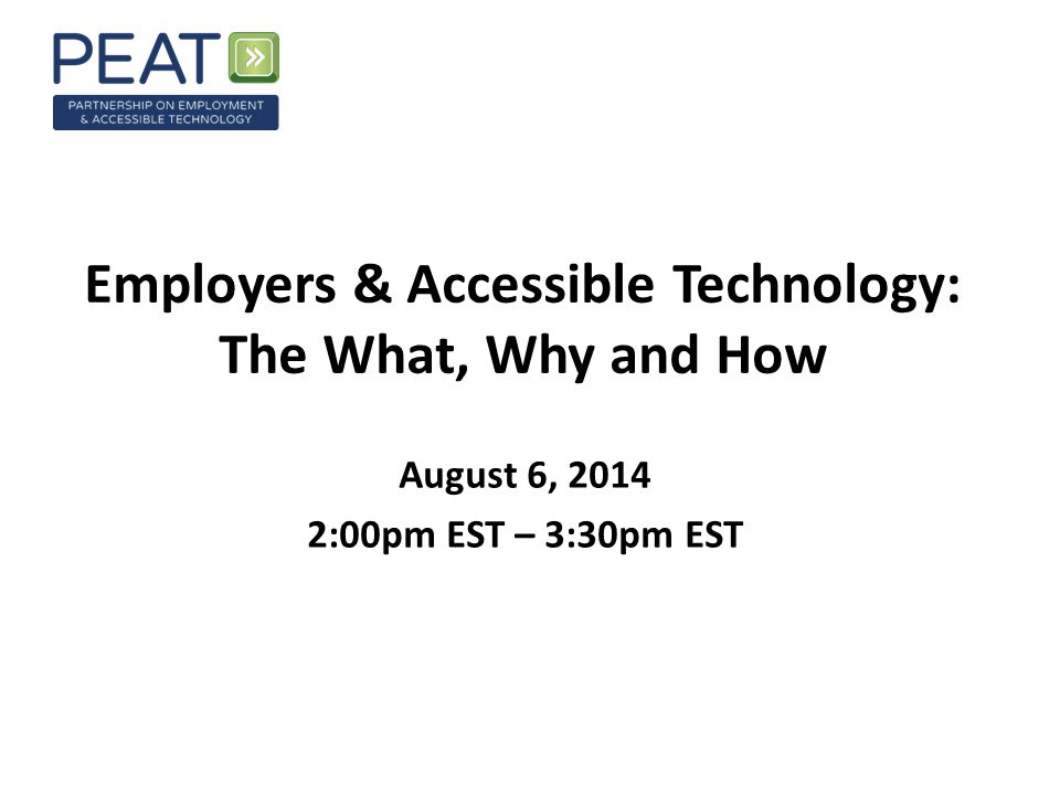 Employers & Accessible Technology: The What, Why and How August 6, :00pm EST – 3:30pm EST