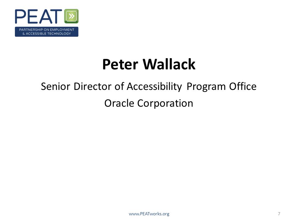 7 Peter Wallack Senior Director of Accessibility Program Office Oracle Corporation