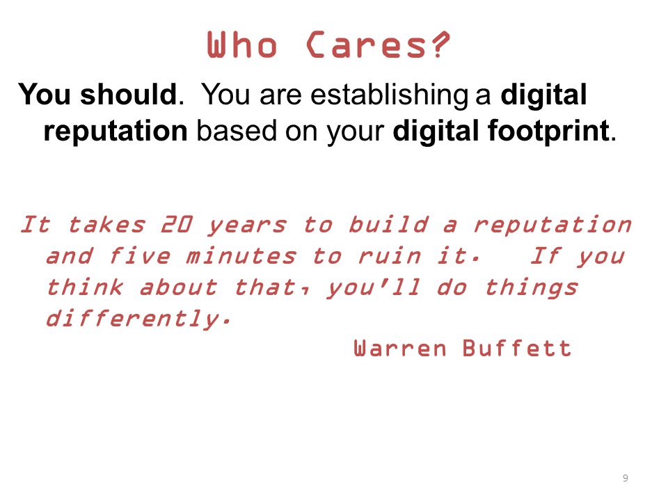 Who Cares. You should. You are establishing a digital reputation based on your digital footprint.